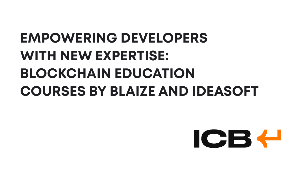 Empowering Developers With New Expertise: Blockchain Education Courses by  Blaize and Ideasoft - Blaize